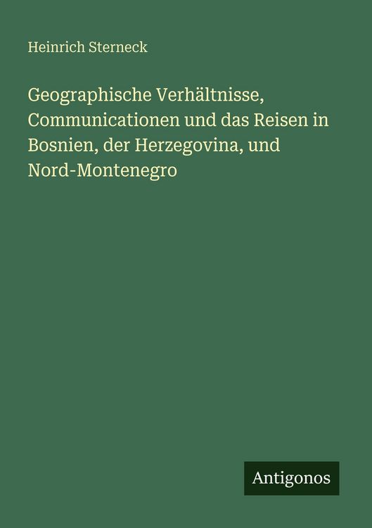 Produktbild: Geographische Verh&auml;ltnisse, Communicationen und das Reisen in Bosnien, der Herzegovina, und Nord-Montenegro