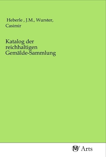 Produktbild: Katalog der reichhaltigen Gem&auml;lde-Sammlung