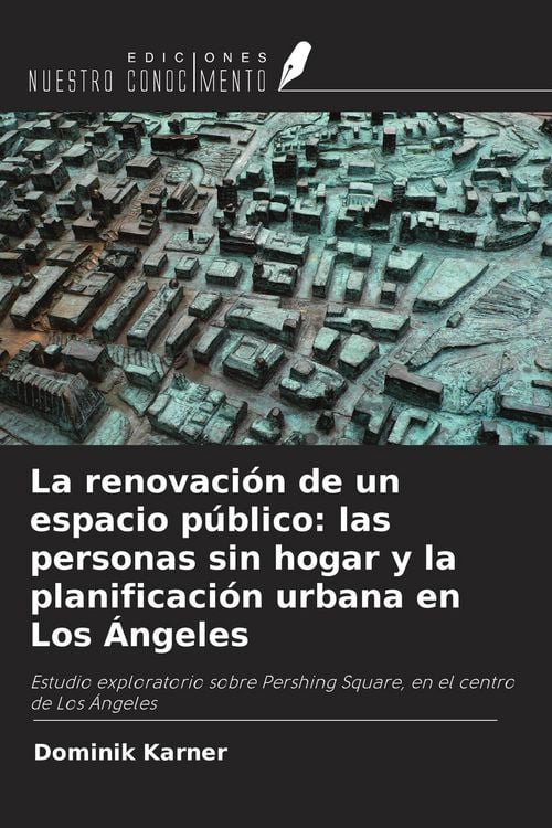 Produktbild: La renovaci&oacute;n de un espacio p&uacute;blico: las personas sin hogar y la planificaci&oacute;n urbana en Los &Aacute;ngeles