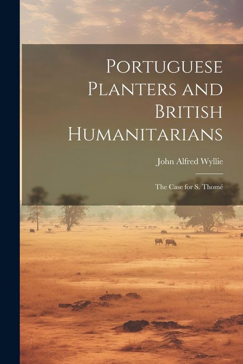 Produktbild: Portuguese planters and British humanitarians; the case for S. Thom&eacute;