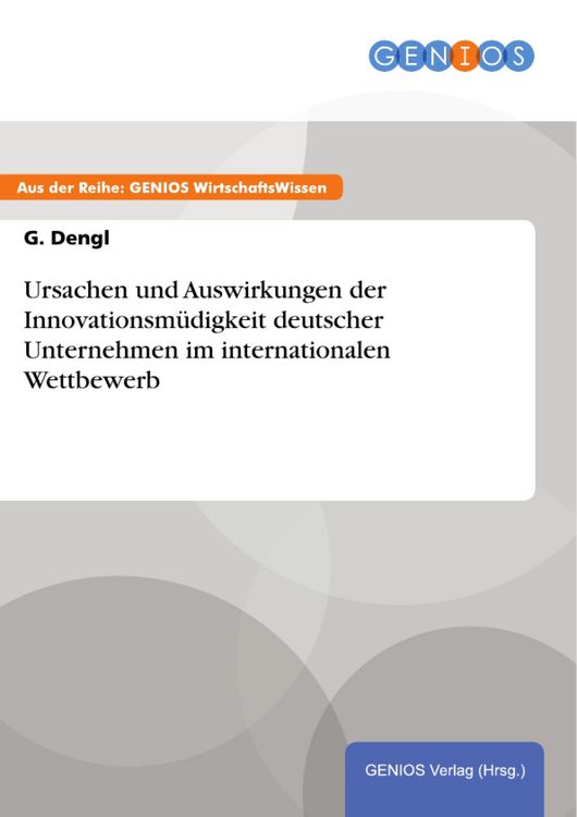 Produktbild: Ursachen und Auswirkungen der Innovationsm&uuml;digkeit deutscher Unternehmen im internationalen Wettbewerb