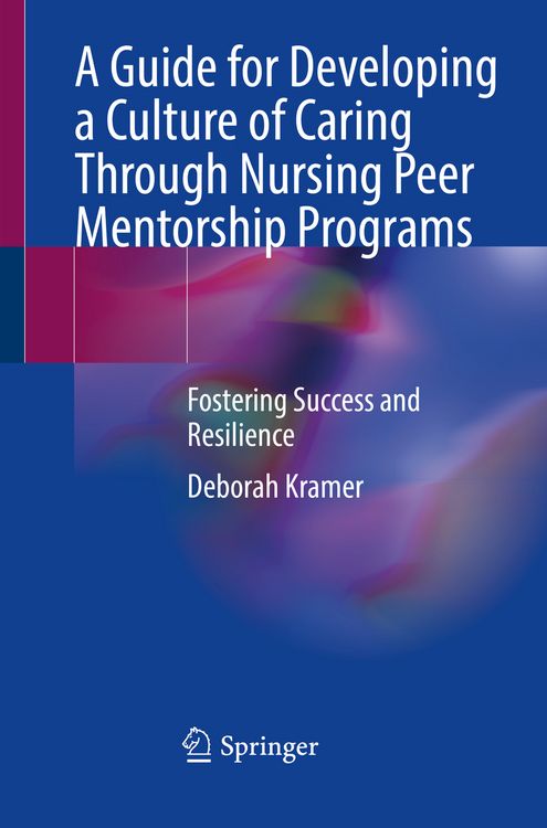 Produktbild: A Guide for Developing a Culture of Caring Through Nursing Peer Mentorship Programs