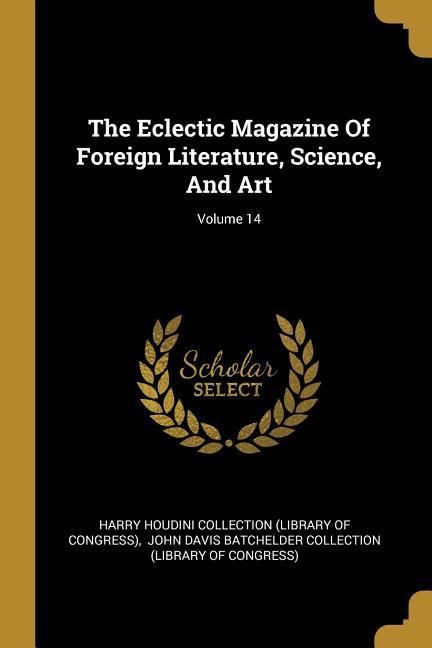 Produktbild: The Eclectic Magazine Of Foreign Literature, Science, And Art; Volume 14