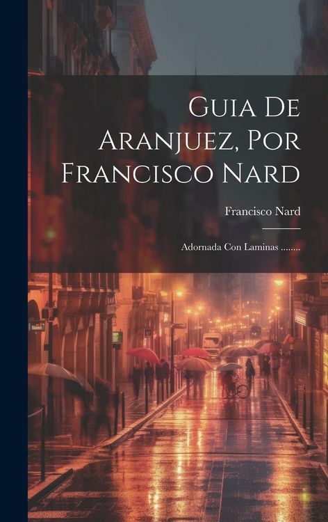 Produktbild: Guia De Aranjuez, Por Francisco Nard: Adornada Con Laminas ........