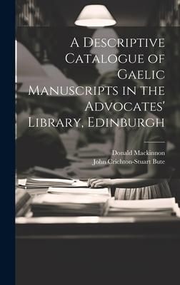 Produktbild: A Descriptive Catalogue of Gaelic Manuscripts in the Advocates' Library, Edinburgh