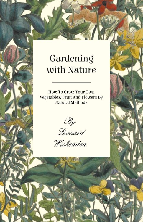Produktbild: Gardening with Nature - How to Grow Your Own Vegetables, Fruit and Flowers by Natural Methods