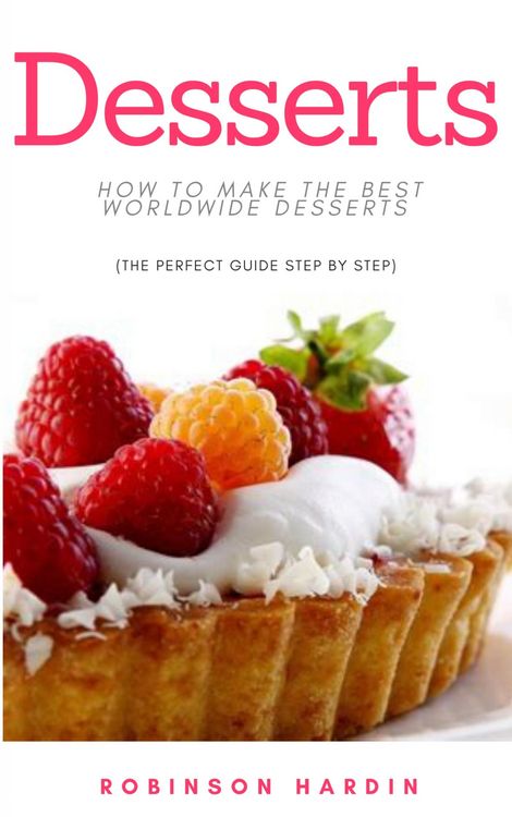 Produktbild: Desserts: How to Make the Best Worldwide Desserts (The Perfect Guide Step by Step)