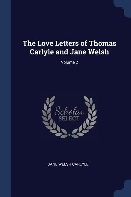 Produktbild: The Love Letters of Thomas Carlyle and Jane Welsh; Volume 2