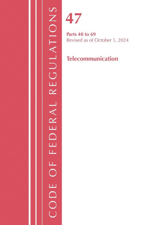 Produktbild: Code of Federal Regulations, Title 47 Telecommunication 40-69, Revised as of October 1, 2024