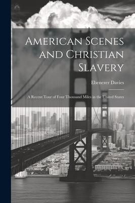 Produktbild: American Scenes and Christian Slavery: A Recent Tour of Four Thousand Miles in the United States