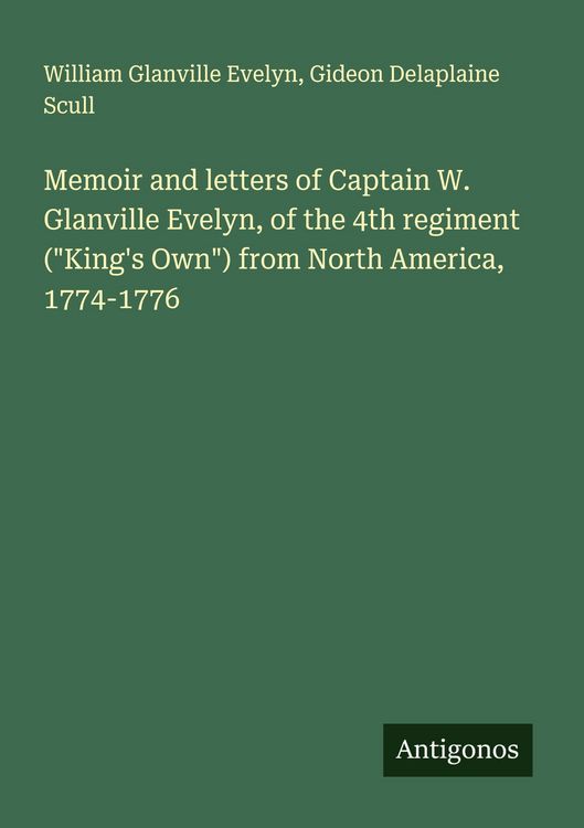 Produktbild: Memoir and letters of Captain W. Glanville Evelyn, of the 4th regiment ("King's Own") from North America, 1774-1776