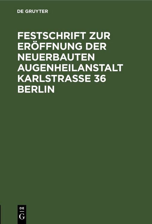 Produktbild: Festschrift zur Er&ouml;ffnung der neuerbauten Augenheilanstalt Karlstrasse 36 Berlin
