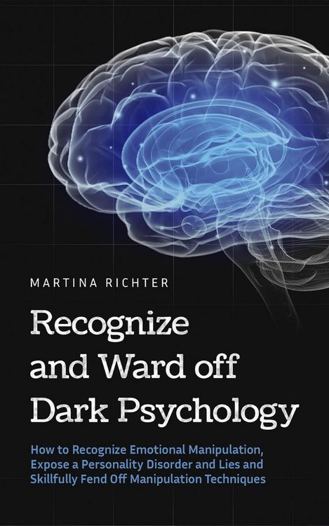 Produktbild: Recognize and Ward off Dark Psychology: How to Recognize Emotional Manipulation, Expose a Personality Disorder and Lies and Skillfully Fend Off Manipu