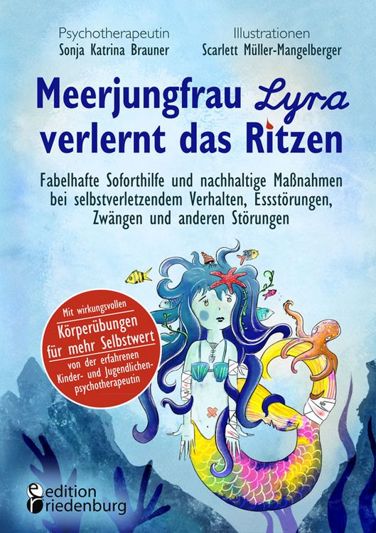Produktbild: Meerjungfrau Lyra verlernt das Ritzen - Fabelhafte Soforthilfe und nachhaltige Ma&szlig;nahmen bei selbstverletzendem Verhalten, Essst&ouml;rungen, Zw&auml;ngen und anderen St&ouml;rungen