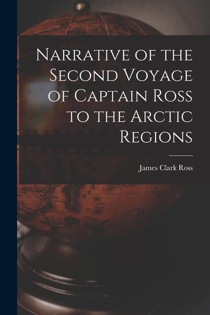 Produktbild: Narrative of the Second Voyage of Captain Ross to the Arctic Regions