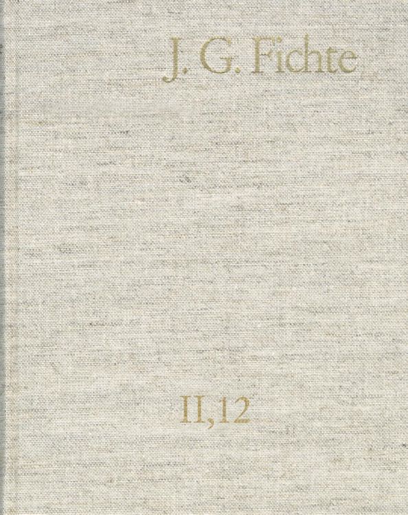 Produktbild: Johann Gottlieb Fichte: Gesamtausgabe / Reihe II: Nachgelassene Schriften. Band 12: Nachgelassene Schriften 1810-1812