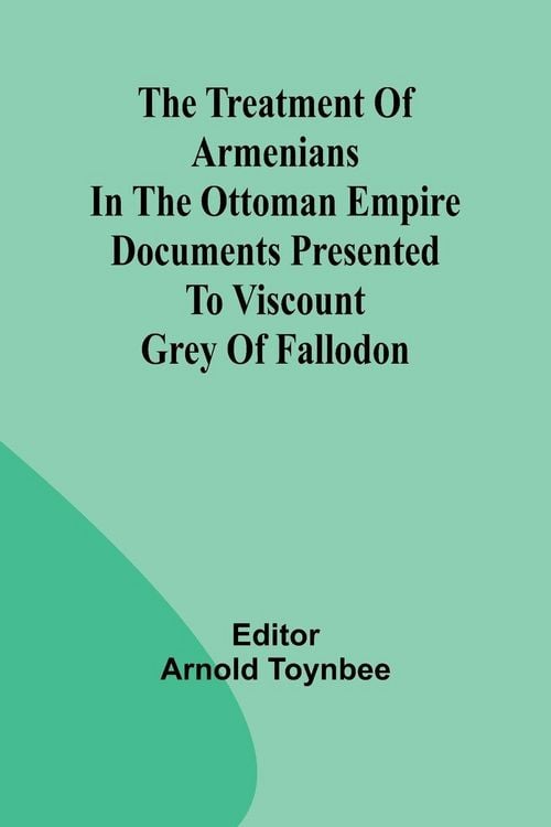 Produktbild: The treatment of Armenians in the Ottoman Empire Documents presented to Viscount Grey of Fallodon