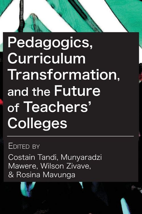 Produktbild: Pedagogics, Curriculum Transformation, and the Future of Teachers' Colleges in Zimbabwe