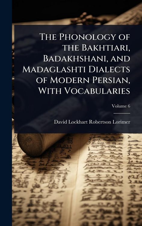 Produktbild: The Phonology of the Bakhtiari, Badakhshani, and Madaglashti Dialects of Modern Persian, With Vocabularies