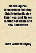 Produktbild: Genealogical Memoranda Relating Chiefly to the Hayley, Piper, Neal and Ricker Families of Maine and New Hampshire
