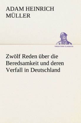 Produktbild: Zw&ouml;lf Reden &uuml;ber die Beredsamkeit und deren Verfall in Deutschland