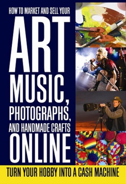 Produktbild: How to Market and Sell Your Art, Music, Photographs, & Handmade Crafts Online