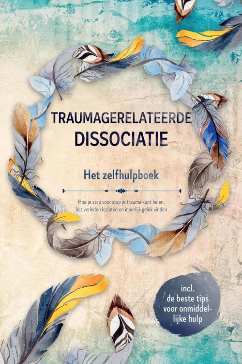 Produktbild: Traumagerelateerde dissociatie - Het zelfhulpboek: Hoe je stap voor stap je trauma kunt helen, het verleden loslaten en innerlijk geluk vinden - Inclu