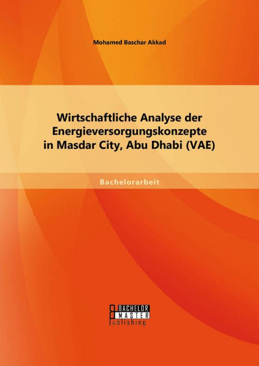 Produktbild: Wirtschaftliche Analyse der Energieversorgungskonzepte in Masdar City, Abu Dhabi (VAE)