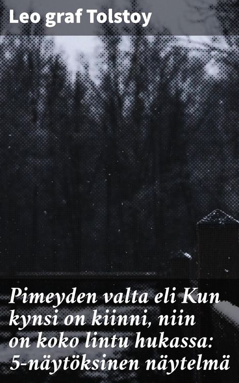 Produktbild: Pimeyden valta eli Kun kynsi on kiinni, niin on koko lintu hukassa: 5-n&auml;yt&ouml;ksinen n&auml;ytelm&auml;