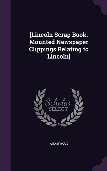 Produktbild: [Lincoln Scrap Book. Mounted Newspaper Clippings Relating to Lincoln]