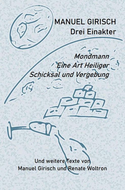 Produktbild: Manuel Girisch - Drei Einakter und weitere Texte von Manuel Girisch und Renate Woltron