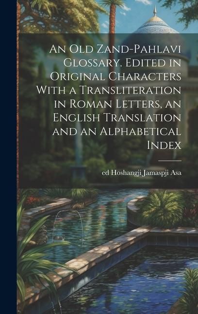 Produktbild: An old Zand-Pahlavi Glossary. Edited in Original Characters With a Transliteration in Roman Letters, an English Translation and an Alphabetical Index