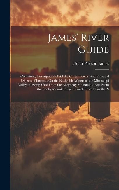 Produktbild: James' River Guide: Containing Descriptions of All the Cities, Towns, and Principal Objects of Interest, On the Navigable Waters of the Mi