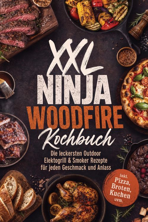 Produktbild: XXL Ninja Woodfire Kochbuch: Die leckersten Outdoor Elektogrill & Smoker Rezepte f&uuml;r jeden Geschmack und Anlass - inkl. Pizza, Broten, Kuchen uvm.