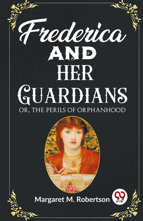 Produktbild: Frederica and her Guardians Or, The Perils of Orphanhood