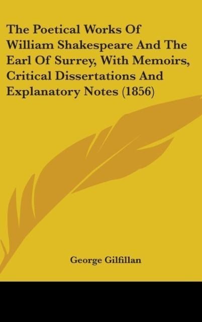 Produktbild: The Poetical Works Of William Shakespeare And The Earl Of Surrey, With Memoirs, Critical Dissertations And Explanatory Notes (1856)