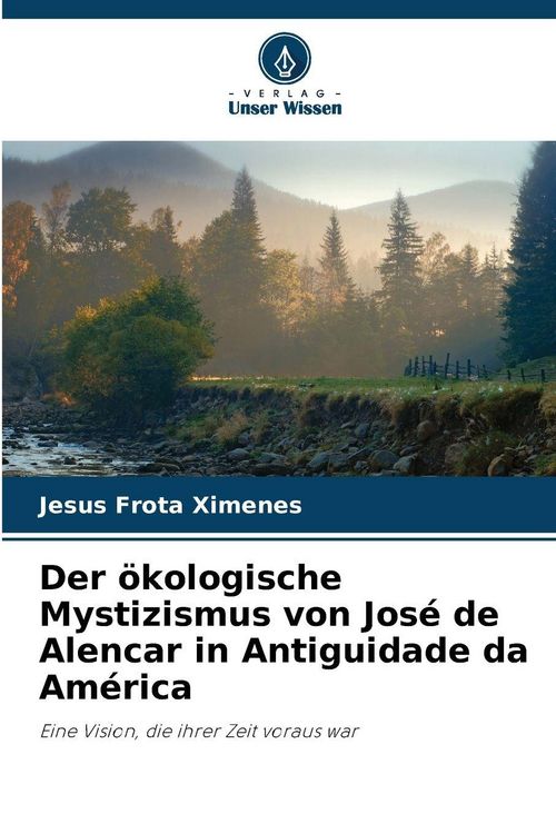 Produktbild: Der &ouml;kologische Mystizismus von Jos&eacute; de Alencar in Antiguidade da Am&eacute;rica