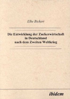Produktbild: Die Entwicklung der Zuckerwirtschaft in Deutschland nach dem Zweiten Weltkrieg