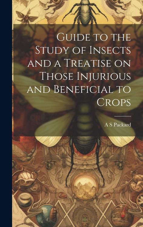 Produktbild: Guide to the Study of Insects and a Treatise on Those Injurious and Beneficial to Crops