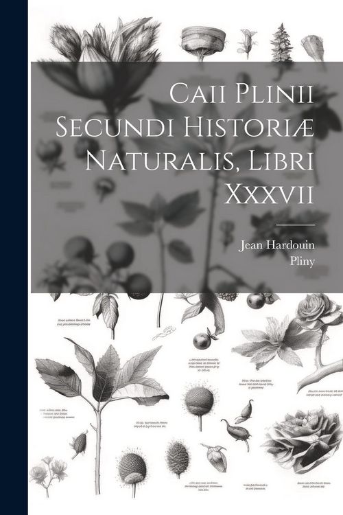 Produktbild: Caii Plinii Secundi Histori&aelig; Naturalis, Libri Xxxvii