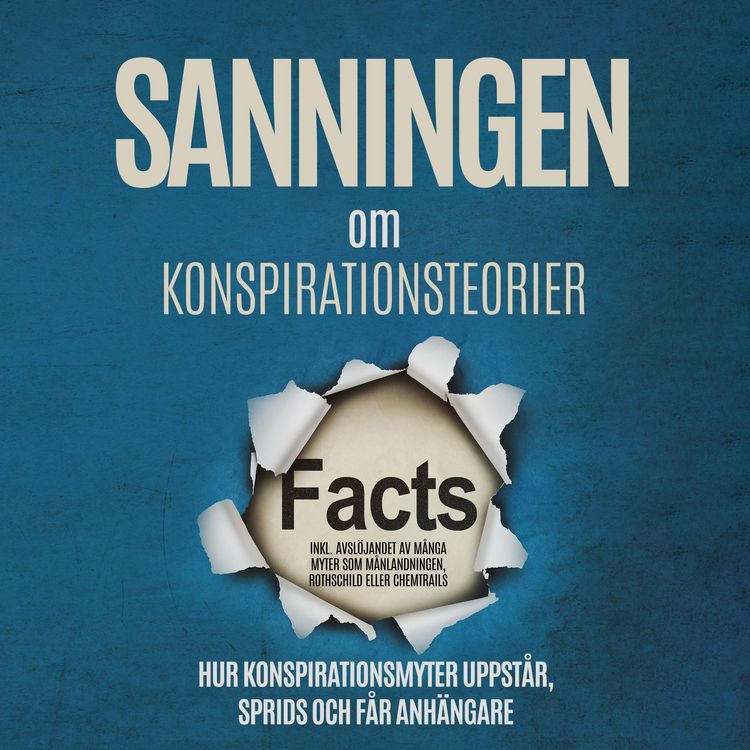 Produktbild: Sanningen om Konspirationsteorier: Hur Konspirationsmyter Uppst&aring;r, Sprids och F&aring;r Anh&auml;ngare &ndash; Inklusive Avsl&ouml;jandet av M&aring;nga Myter som M&aring;nlandningen, Rothschild eller Chemtrails