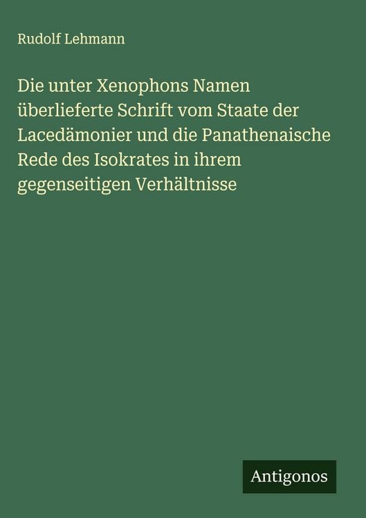 Produktbild: Die unter Xenophons Namen &uuml;berlieferte Schrift vom Staate der Laced&auml;monier und die Panathenaische Rede des Isokrates in ihrem gegenseitigen Verh&auml;ltnisse