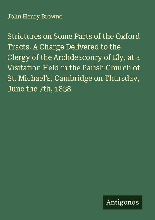 Produktbild: Strictures on Some Parts of the Oxford Tracts. A Charge Delivered to the Clergy of the Archdeaconry of Ely, at a Visitation Held in the Parish Church