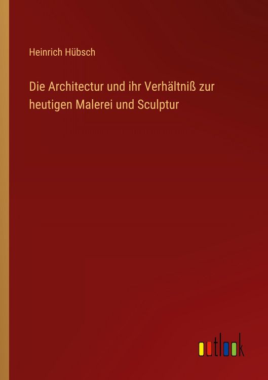 Produktbild: Die Architectur und ihr Verh&auml;ltni&szlig; zur heutigen Malerei und Sculptur