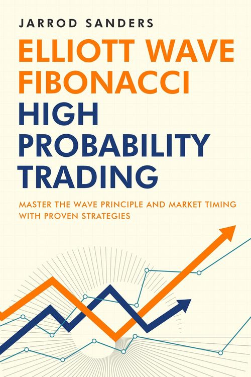 Produktbild: Elliott Wave - Fibonacci High Probability Trading: Master The Wave Principle And Market Timing With Proven Strategies