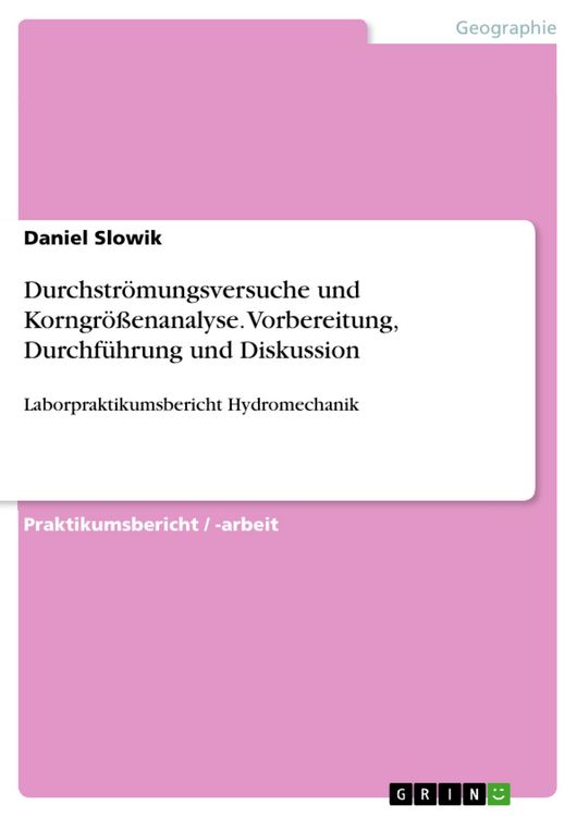 Produktbild: Durchstr&ouml;mungsversuche und Korngr&ouml;&szlig;enanalyse. Vorbereitung, Durchf&uuml;hrung und Diskussion