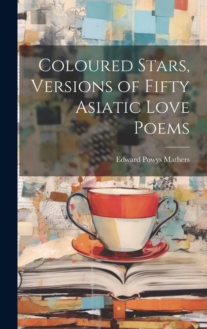 Produktbild: Coloured Stars, Versions of Fifty Asiatic Love Poems