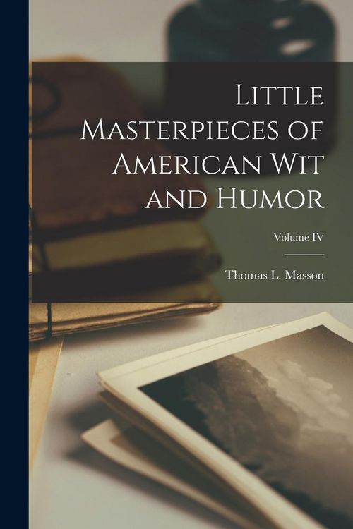 Produktbild: Little Masterpieces of American Wit and Humor; Volume IV