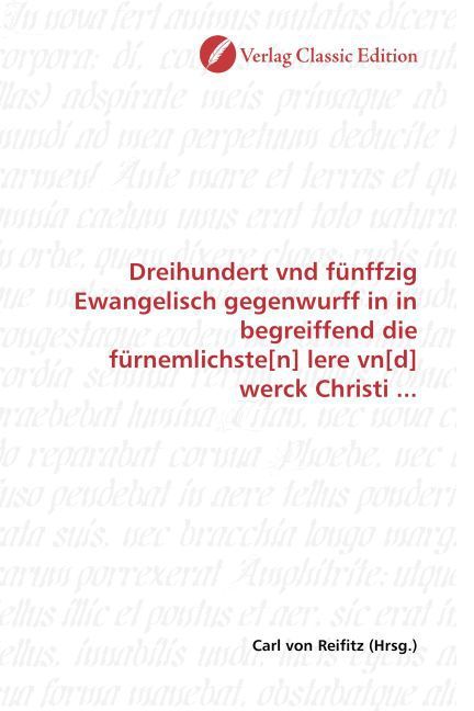 Produktbild: Dreihundert vnd f&uuml;nffzig Ewangelisch gegenwurff in in begreiffend die f&uuml;rnemlichste[n] lere vn[d] werck Christi ...