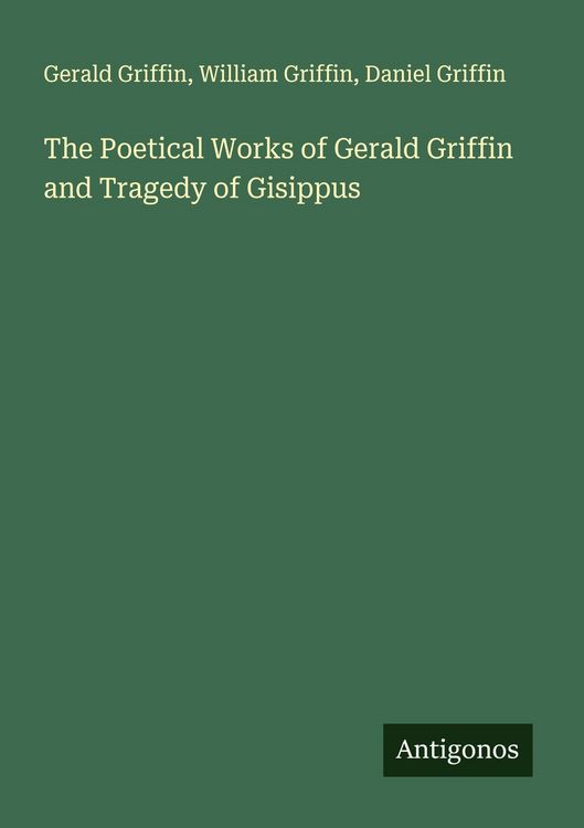 Produktbild: The Poetical Works of Gerald Griffin and Tragedy of Gisippus